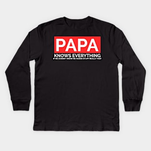 Papa Knows Everything If He Doesnt Know Kids Long Sleeve T-Shirt